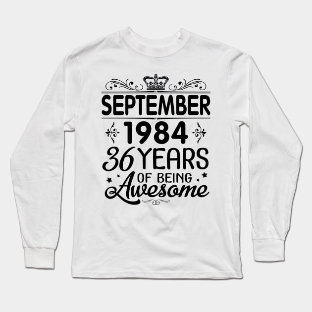 September 1984 Happy Birthday 36 Years Of Being Awesome To Me You Papa Nana Dad Mom Son Daughter Long Sleeve T-Shirt by Cowan79